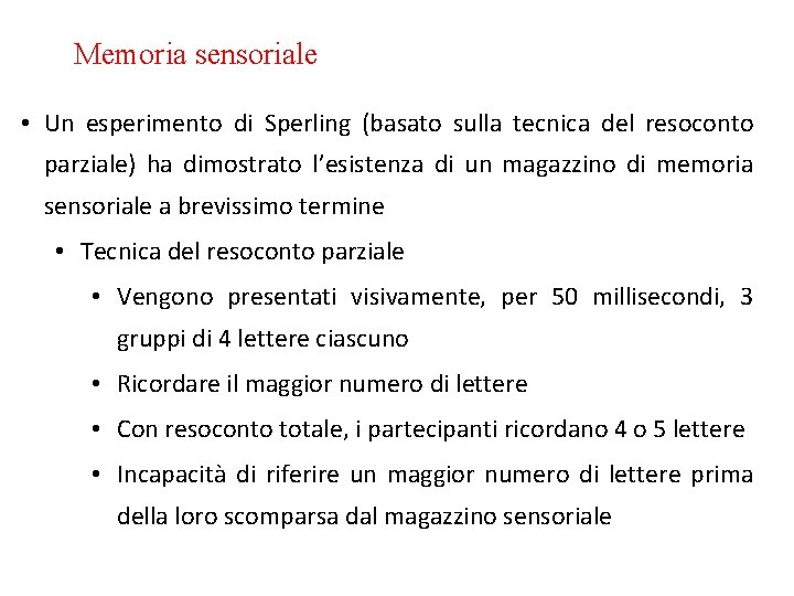 Memoria sensoriale • Un esperimento di Sperling (basato sulla tecnica del resoconto parziale) ha Memoria sensoriale • Un esperimento di Sperling (basato sulla tecnica del resoconto parziale) ha