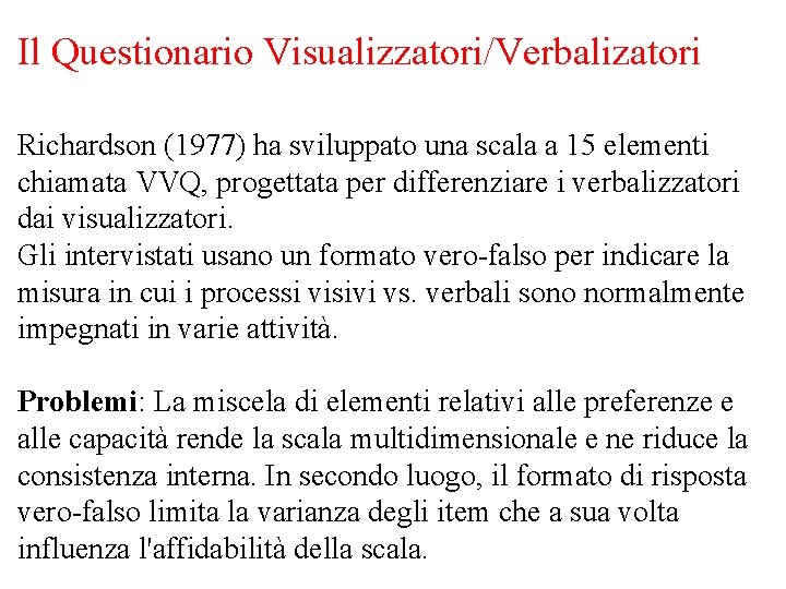 Il Questionario Visualizzatori/Verbalizatori Richardson (1977) ha sviluppato una scala a 15 elementi chiamata VVQ,