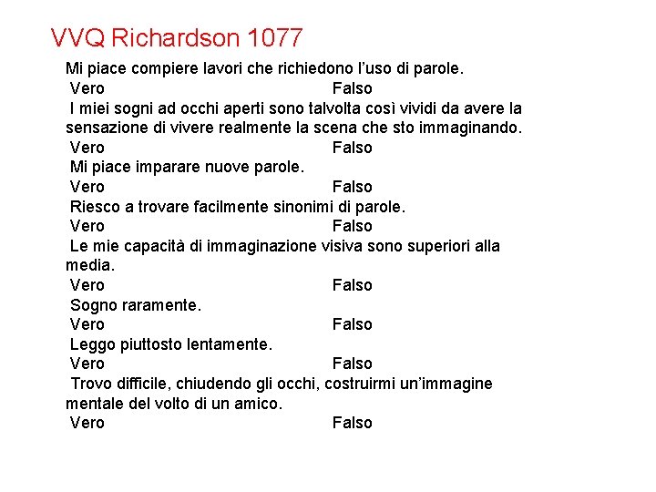 VVQ Richardson 1077 Mi piace compiere lavori che richiedono l’uso di parole. Vero Falso VVQ Richardson 1077 Mi piace compiere lavori che richiedono l’uso di parole. Vero Falso