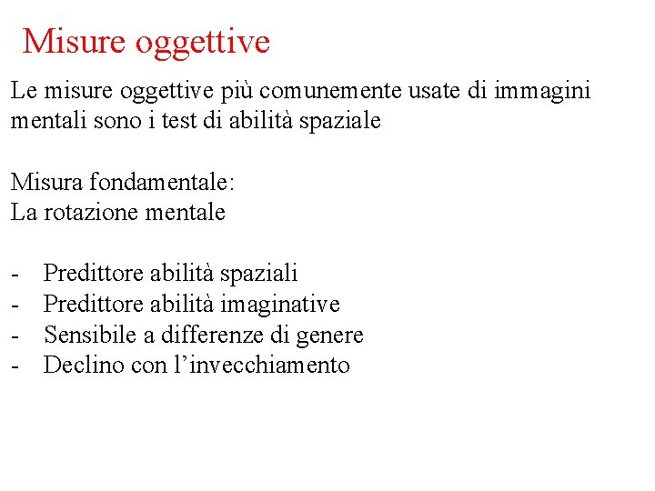 Misure oggettive Le misure oggettive più comunemente usate di immagini mentali sono i test Misure oggettive Le misure oggettive più comunemente usate di immagini mentali sono i test