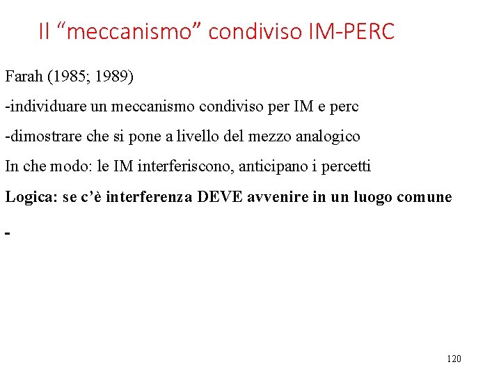 Il “meccanismo” condiviso IM-PERC Farah (1985; 1989) -individuare un meccanismo condiviso per IM e Il “meccanismo” condiviso IM-PERC Farah (1985; 1989) -individuare un meccanismo condiviso per IM e
