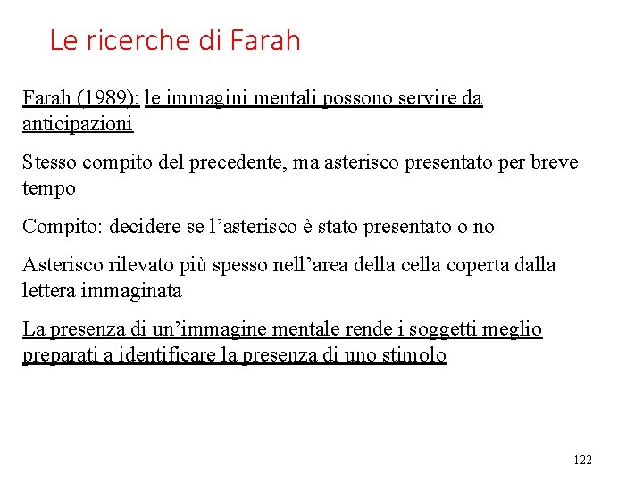 Le ricerche di Farah (1989): le immagini mentali possono servire da anticipazioni Stesso compito