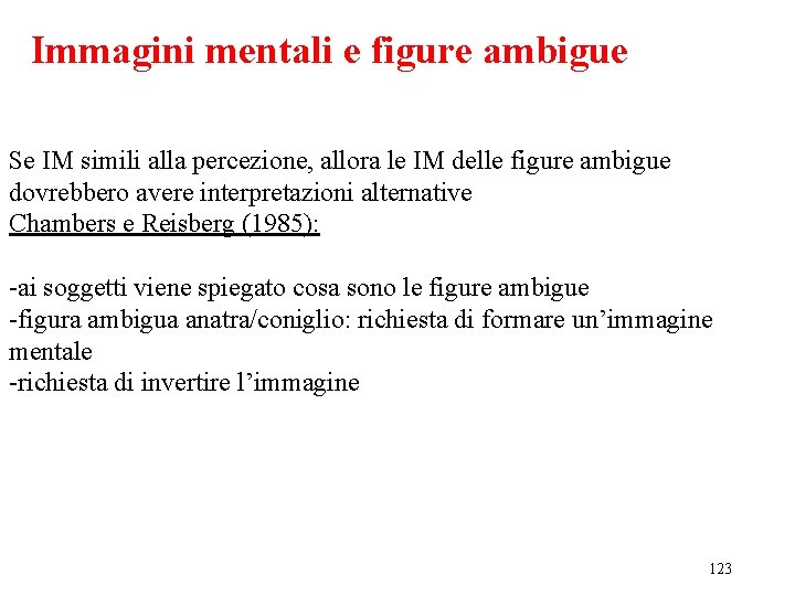 Immagini mentali e figure ambigue Se IM simili alla percezione, allora le IM delle Immagini mentali e figure ambigue Se IM simili alla percezione, allora le IM delle