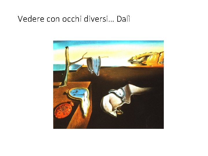 Vedere con occhi diversi… Dalì Vedere con occhi diversi… Dalì
