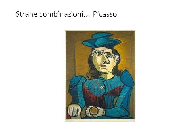 Strane combinazioni…. Picasso Strane combinazioni…. Picasso