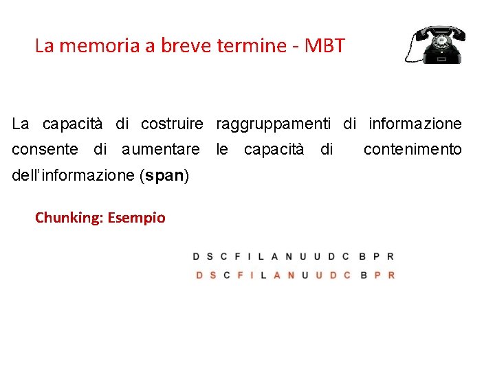 La memoria a breve termine - MBT La capacità di costruire raggruppamenti di informazione