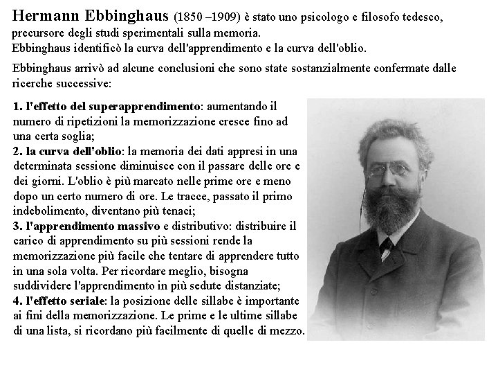 Hermann Ebbinghaus (1850 – 1909) è stato uno psicologo e filosofo tedesco, precursore degli