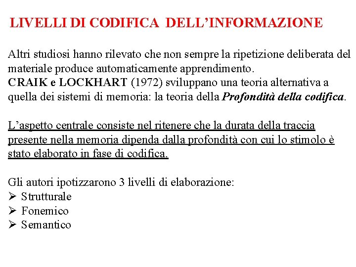 LIVELLI DI CODIFICA DELL’INFORMAZIONE Altri studiosi hanno rilevato che non sempre la ripetizione deliberata