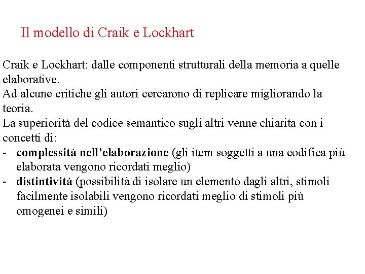 Il modello di Craik e Lockhart: dalle componenti strutturali della memoria a quelle elaborative. Il modello di Craik e Lockhart: dalle componenti strutturali della memoria a quelle elaborative.