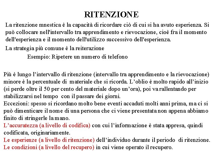 RITENZIONE La ritenzione mnestica è la capacità di ricordare ciò di cui si ha