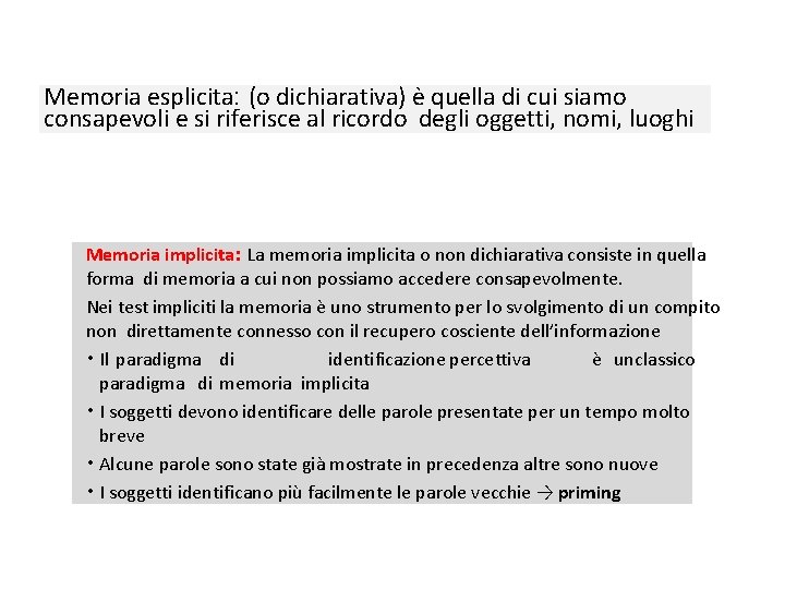 Memoria esplicita: (o dichiarativa) è quella di cui siamo consapevoli e si riferisce al