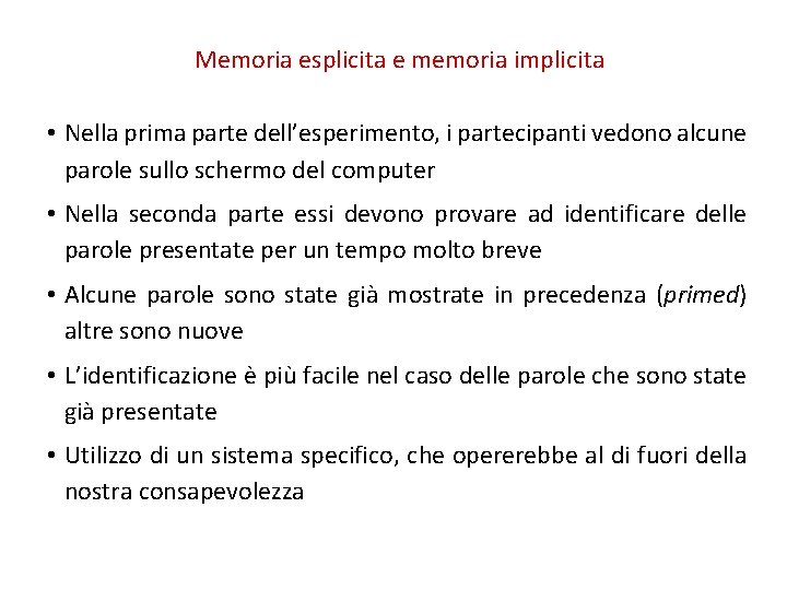 Memoria esplicita e memoria implicita • Nella prima parte dell’esperimento, i partecipanti vedono alcune