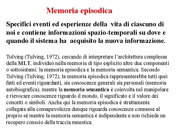 Memoria episodica Specifici eventi ed esperienze della vita di ciascuno di noi e contiene