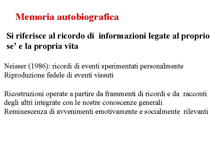 Memoria autobiografica Si riferisce al ricordo di informazioni legate al proprio se’ e la Memoria autobiografica Si riferisce al ricordo di informazioni legate al proprio se’ e la