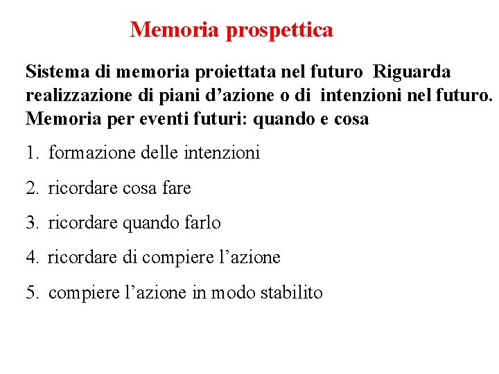 Memoria prospettica Sistema di memoria proiettata nel futuro Riguarda realizzazione di piani d’azione o