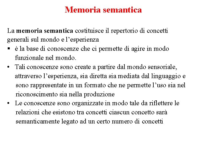 Memoria semantica La memoria semantica costituisce il repertorio di concetti generali sul mondo e