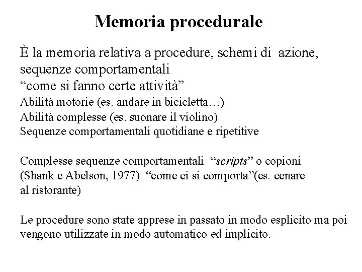 Memoria procedurale È la memoria relativa a procedure, schemi di azione, sequenze comportamentali “come