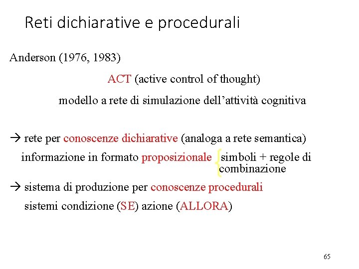 Reti dichiarative e procedurali Anderson (1976, 1983) ACT (active control of thought) modello a