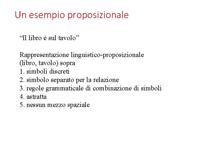 Un esempio proposizionale “Il libro è sul tavolo” Rappresentazione linguistico-proposizionale (libro, tavolo) sopra 1.