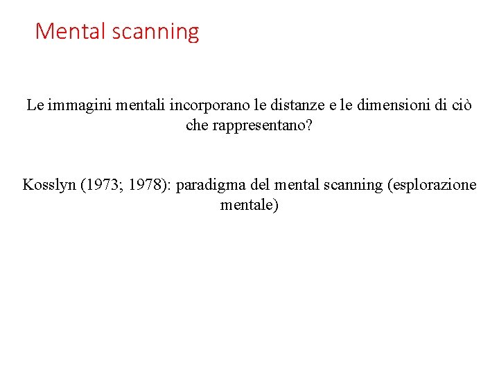 Mental scanning Le immagini mentali incorporano le distanze e le dimensioni di ciò che