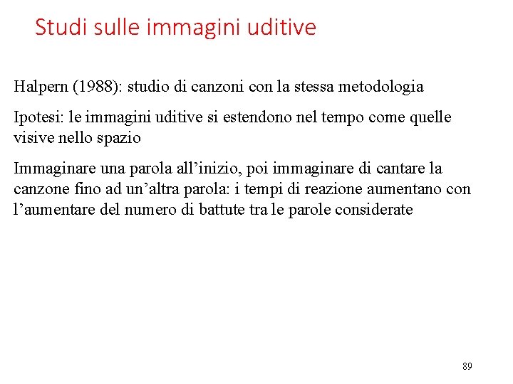 Studi sulle immagini uditive Halpern (1988): studio di canzoni con la stessa metodologia Ipotesi: