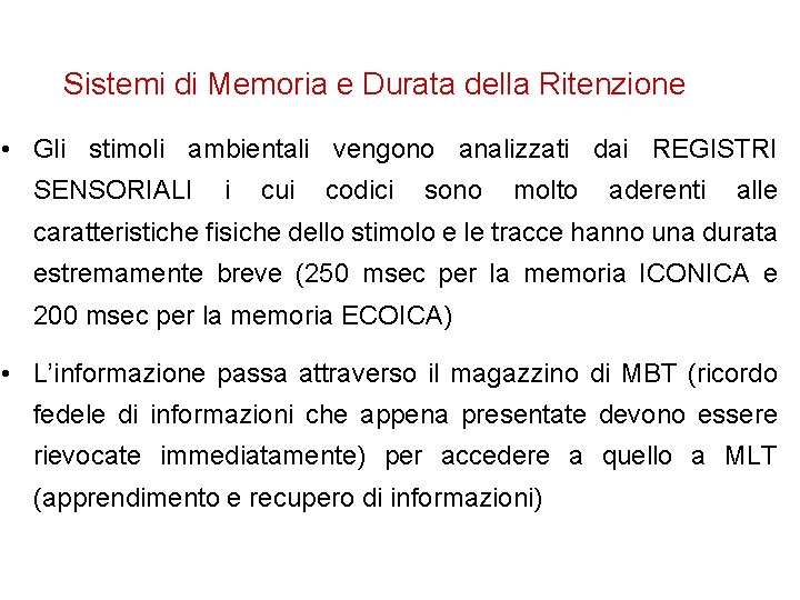 Sistemi di Memoria e Durata della Ritenzione • Gli stimoli ambientali vengono analizzati dai