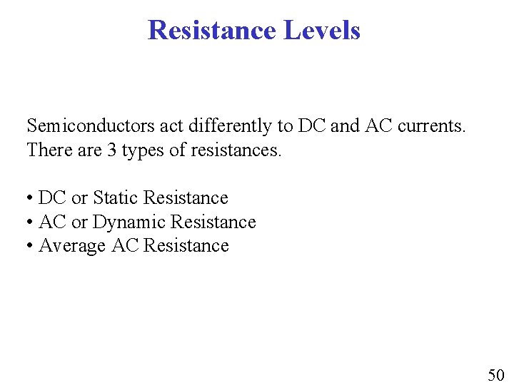 Resistance Levels Semiconductors act differently to DC and AC currents. There are 3 types