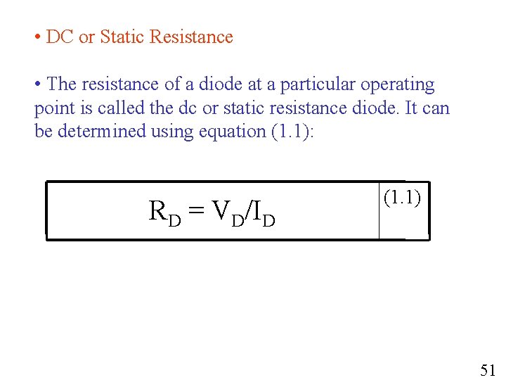  • DC or Static Resistance • The resistance of a diode at a