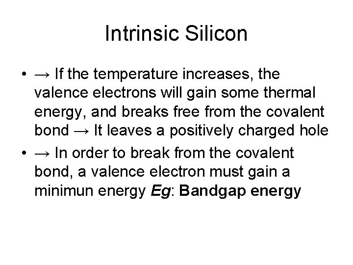Intrinsic Silicon • → If the temperature increases, the valence electrons will gain some