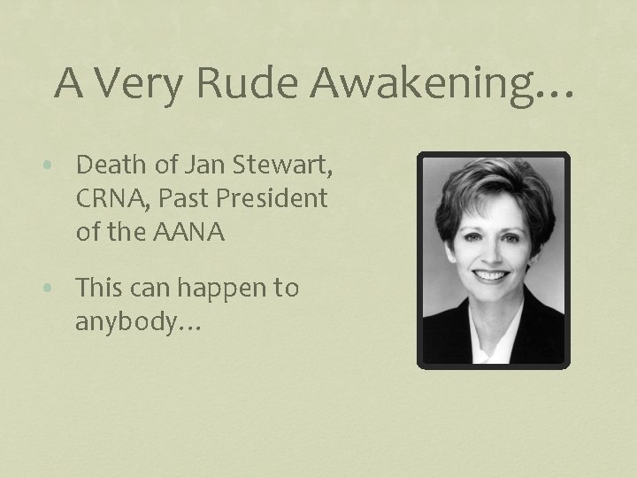 A Very Rude Awakening… • Death of Jan Stewart, CRNA, Past President of the