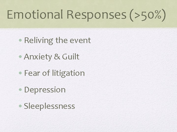 Emotional Responses (>50%) • Reliving the event • Anxiety & Guilt • Fear of