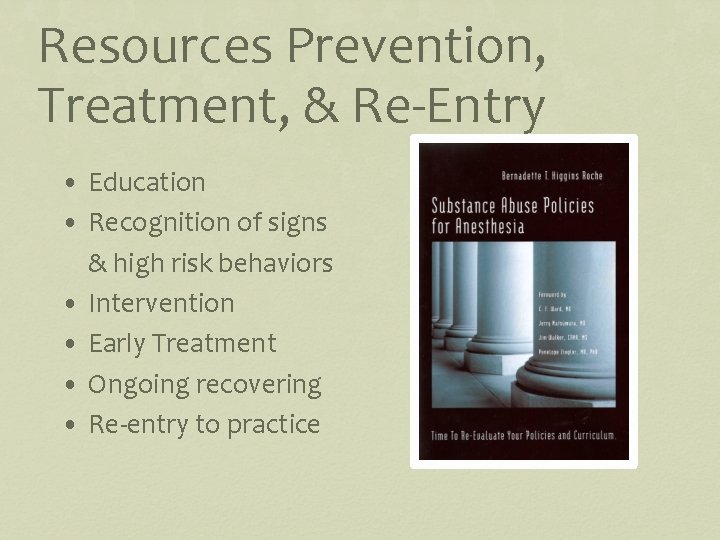 Resources Prevention, Treatment, & Re-Entry • Education • Recognition of signs & high risk