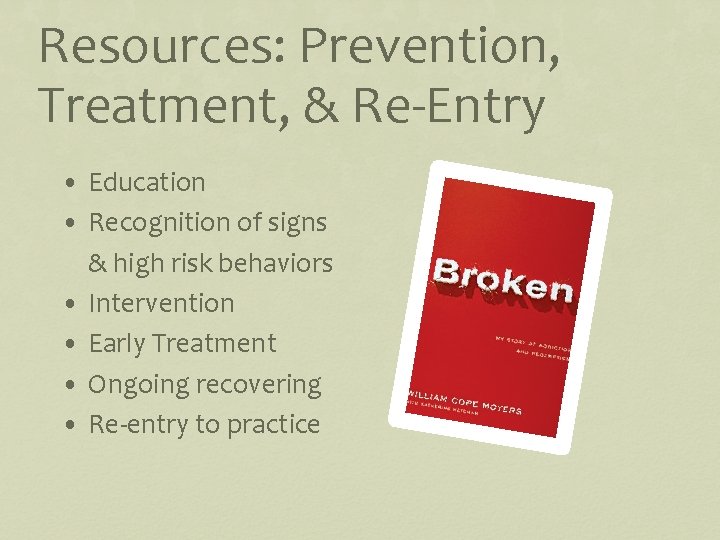 Resources: Prevention, Treatment, & Re-Entry • Education • Recognition of signs & high risk