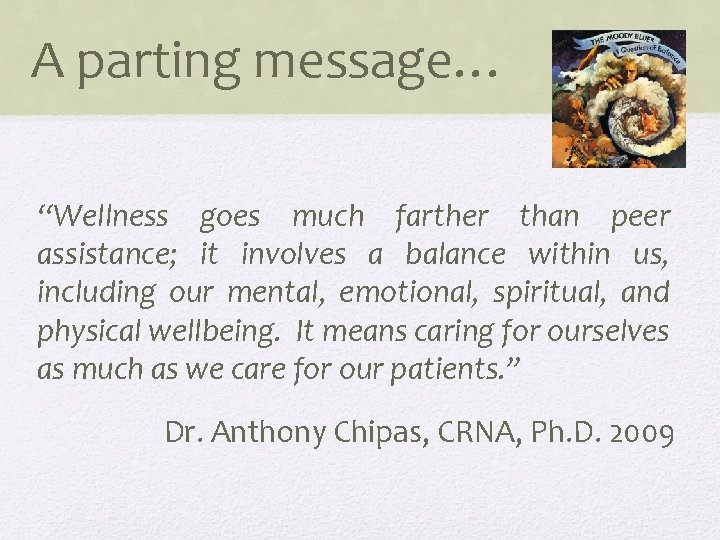 A parting message… “Wellness goes much farther than peer assistance; it involves a balance