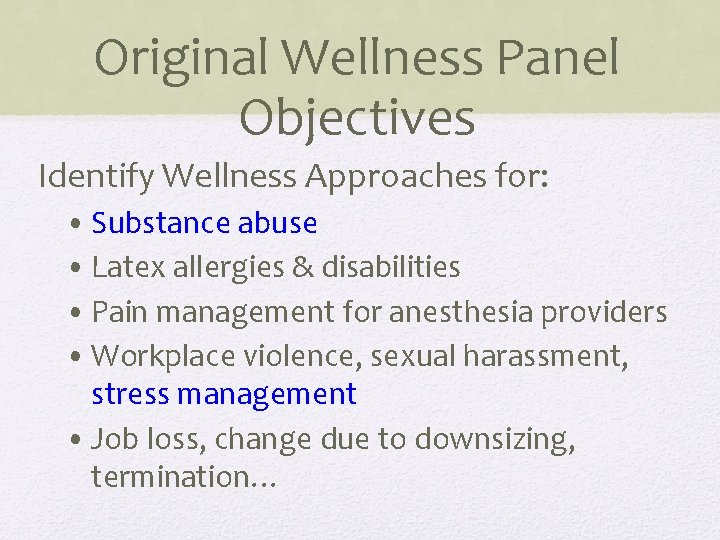 Original Wellness Panel Objectives Identify Wellness Approaches for: • Substance abuse • Latex allergies