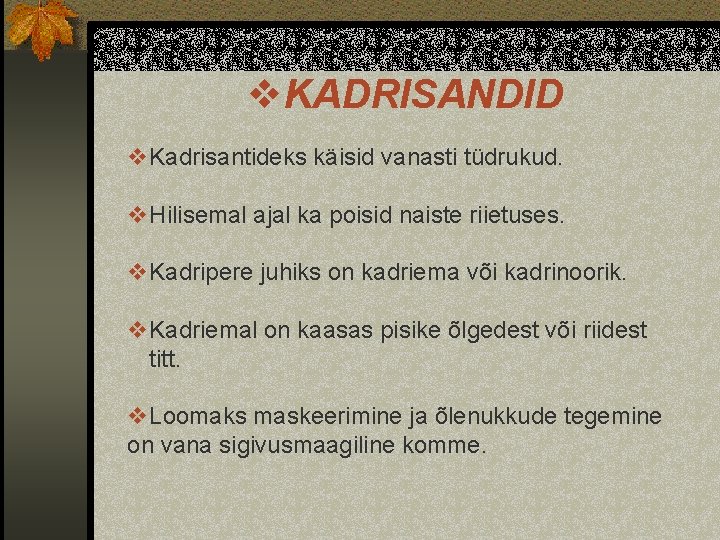 v. KADRISANDID v. Kadrisantideks käisid vanasti tüdrukud. v. Hilisemal ajal ka poisid naiste riietuses.