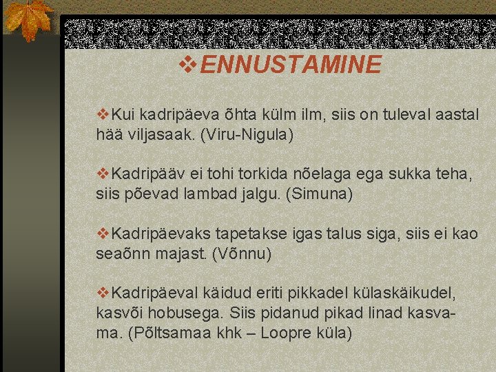 v. ENNUSTAMINE v. Kui kadripäeva õhta külm ilm, siis on tuleval aastal hää viljasaak.