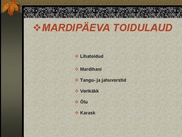 v. MARDIPÄEVA TOIDULAUD v Lihatoidud v Mardihani v Tangu- ja jahuvorstid v Verikäkk v