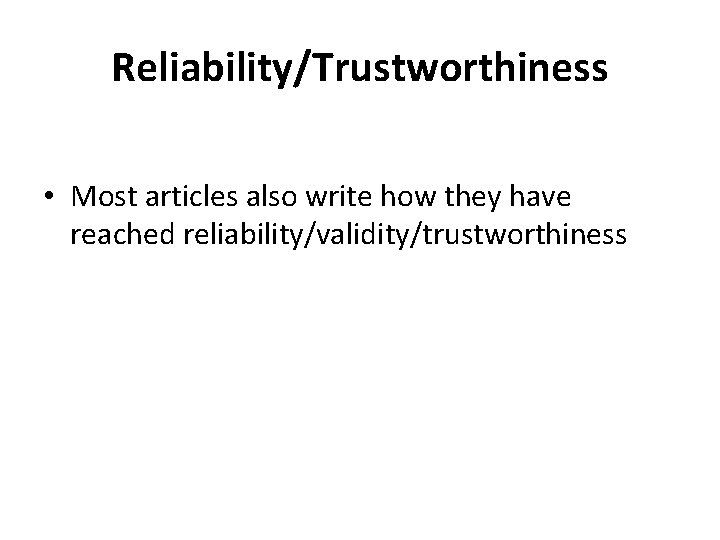 Reliability/Trustworthiness • Most articles also write how they have reached reliability/validity/trustworthiness 