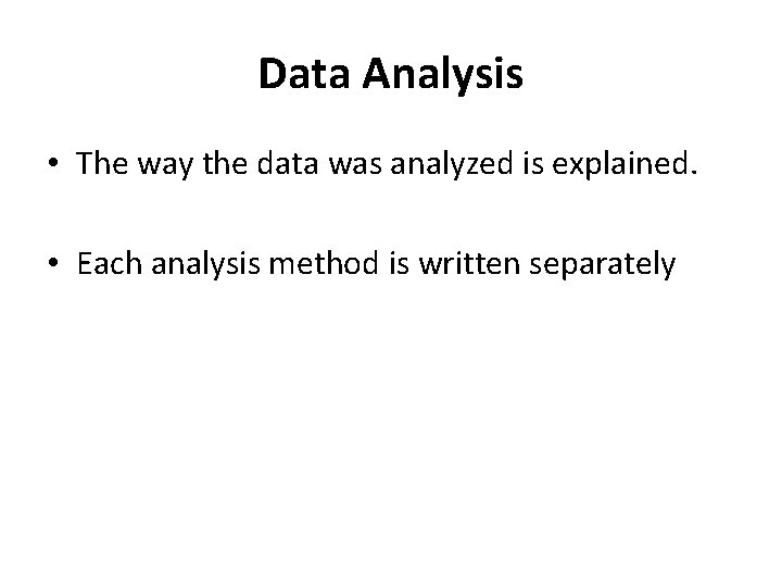 Data Analysis • The way the data was analyzed is explained. • Each analysis