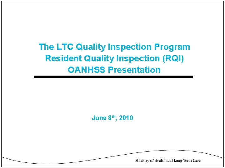 The LTC Quality Inspection Program Resident Quality Inspection (RQI) OANHSS Presentation June 8 th,