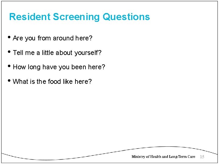 Resident Screening Questions • Are you from around here? • Tell me a little