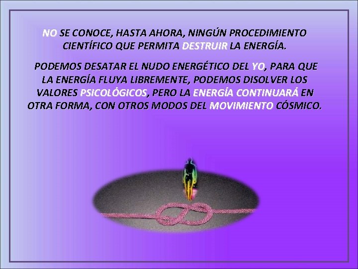 NO SE CONOCE, HASTA AHORA, NINGÚN PROCEDIMIENTO CIENTÍFICO QUE PERMITA DESTRUIR LA ENERGÍA. PODEMOS