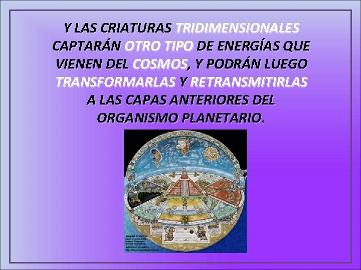 Y LAS CRIATURAS TRIDIMENSIONALES CAPTARÁN OTRO TIPO DE ENERGÍAS QUE VIENEN DEL COSMOS, Y