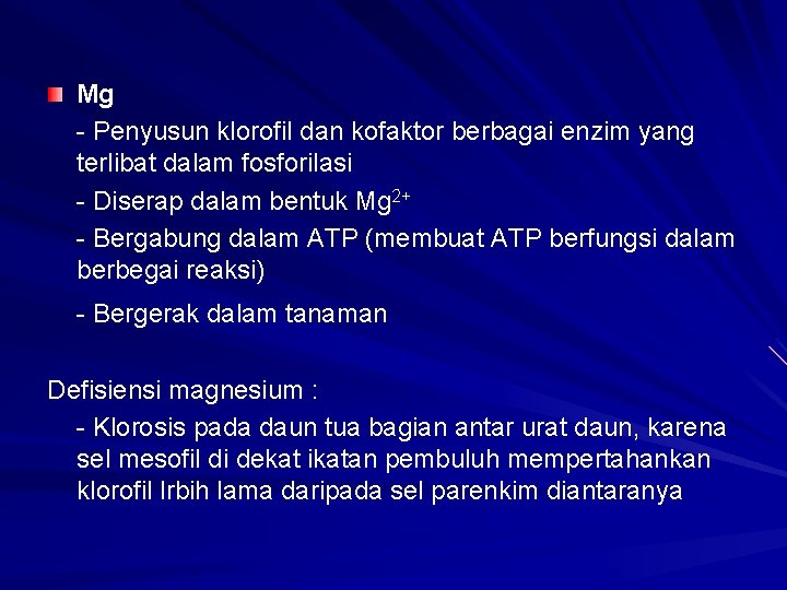 Mg - Penyusun klorofil dan kofaktor berbagai enzim yang terlibat dalam fosforilasi - Diserap