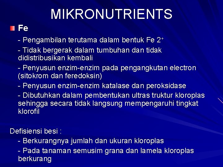 MIKRONUTRIENTS Fe - Pengambilan terutama dalam bentuk Fe 2+ - Tidak bergerak dalam tumbuhan