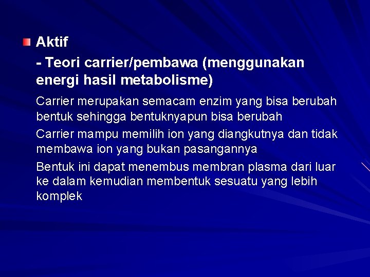 Aktif - Teori carrier/pembawa (menggunakan energi hasil metabolisme) Carrier merupakan semacam enzim yang bisa