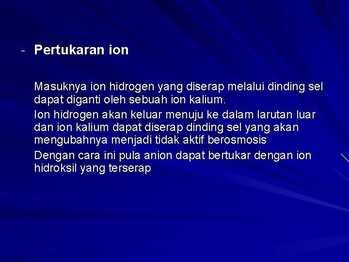 - Pertukaran ion Masuknya ion hidrogen yang diserap melalui dinding sel dapat diganti oleh