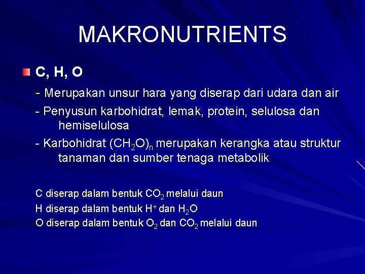 MAKRONUTRIENTS C, H, O - Merupakan unsur hara yang diserap dari udara dan air