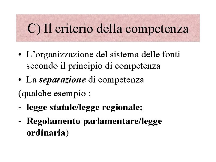 C) Il criterio della competenza • L’organizzazione del sistema delle fonti secondo il principio